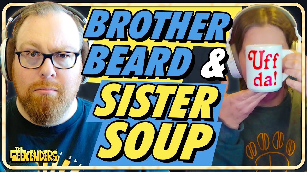 Brother Beard & Sister Soup | The Geekenders Ep 96