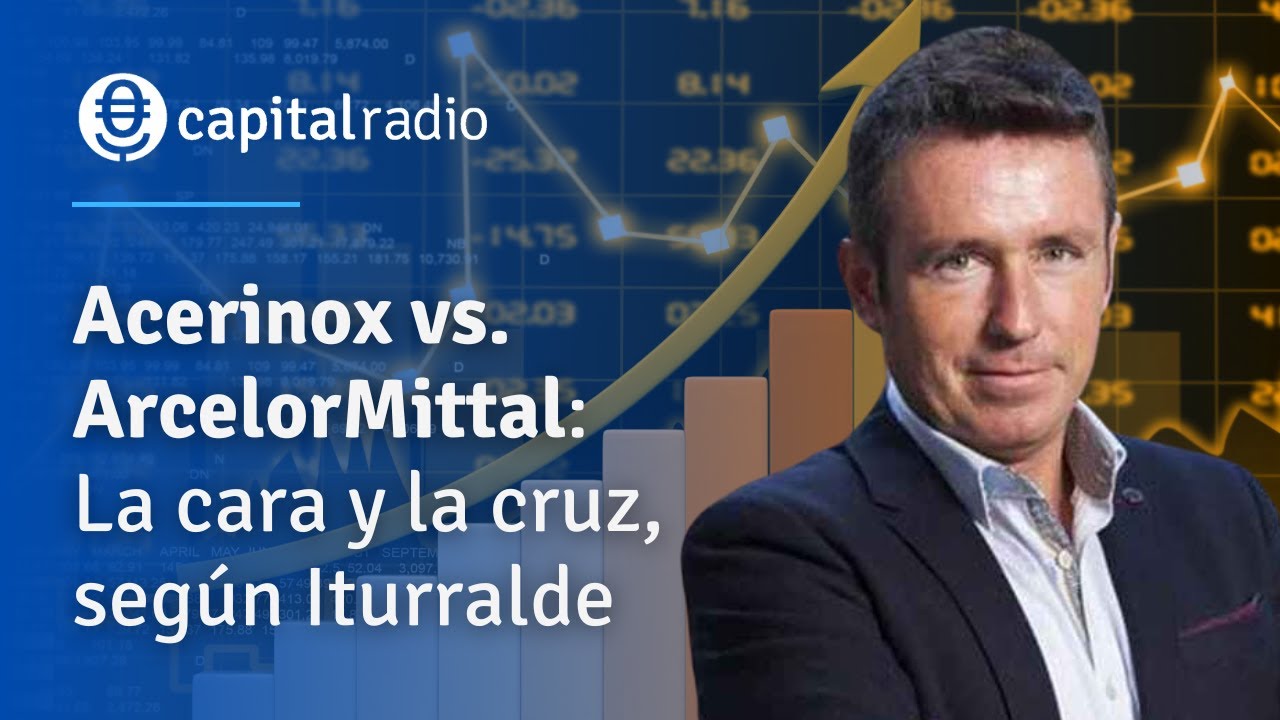 Acerinox vs. ArcelorMittal: La cara y la cruz, según Alberto Iturralde