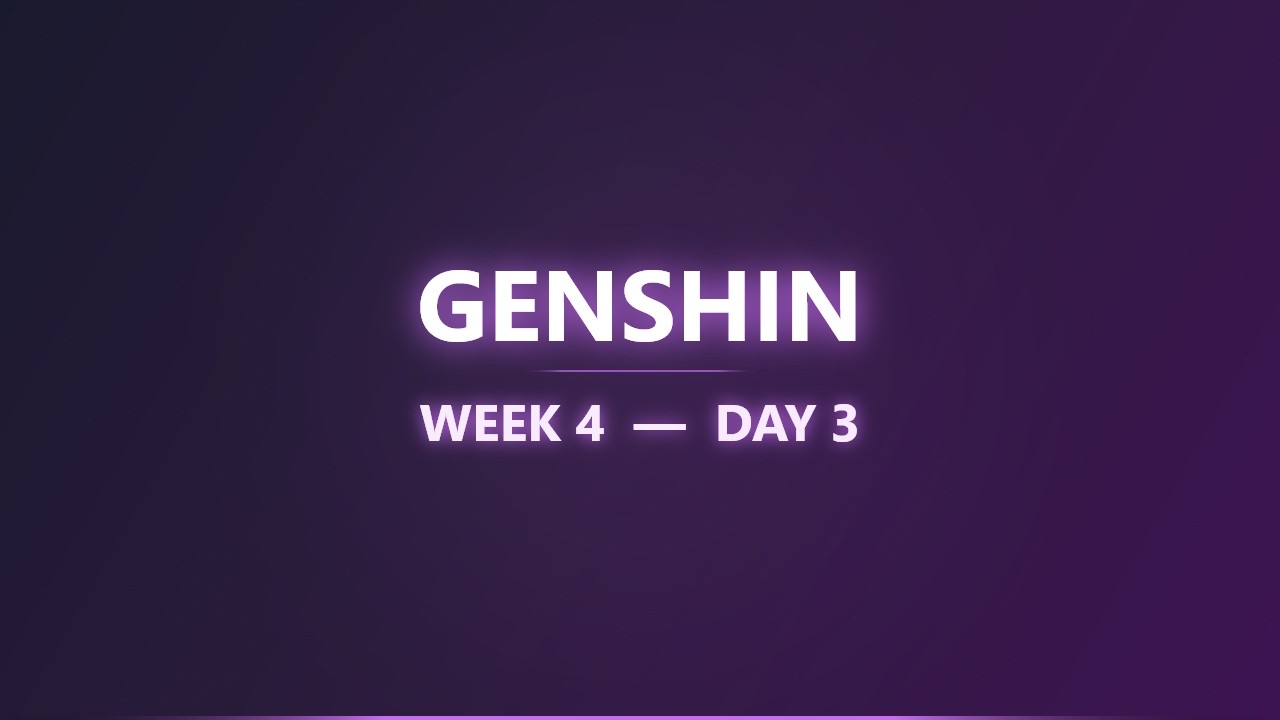Genshin - Week 4 - Day 3