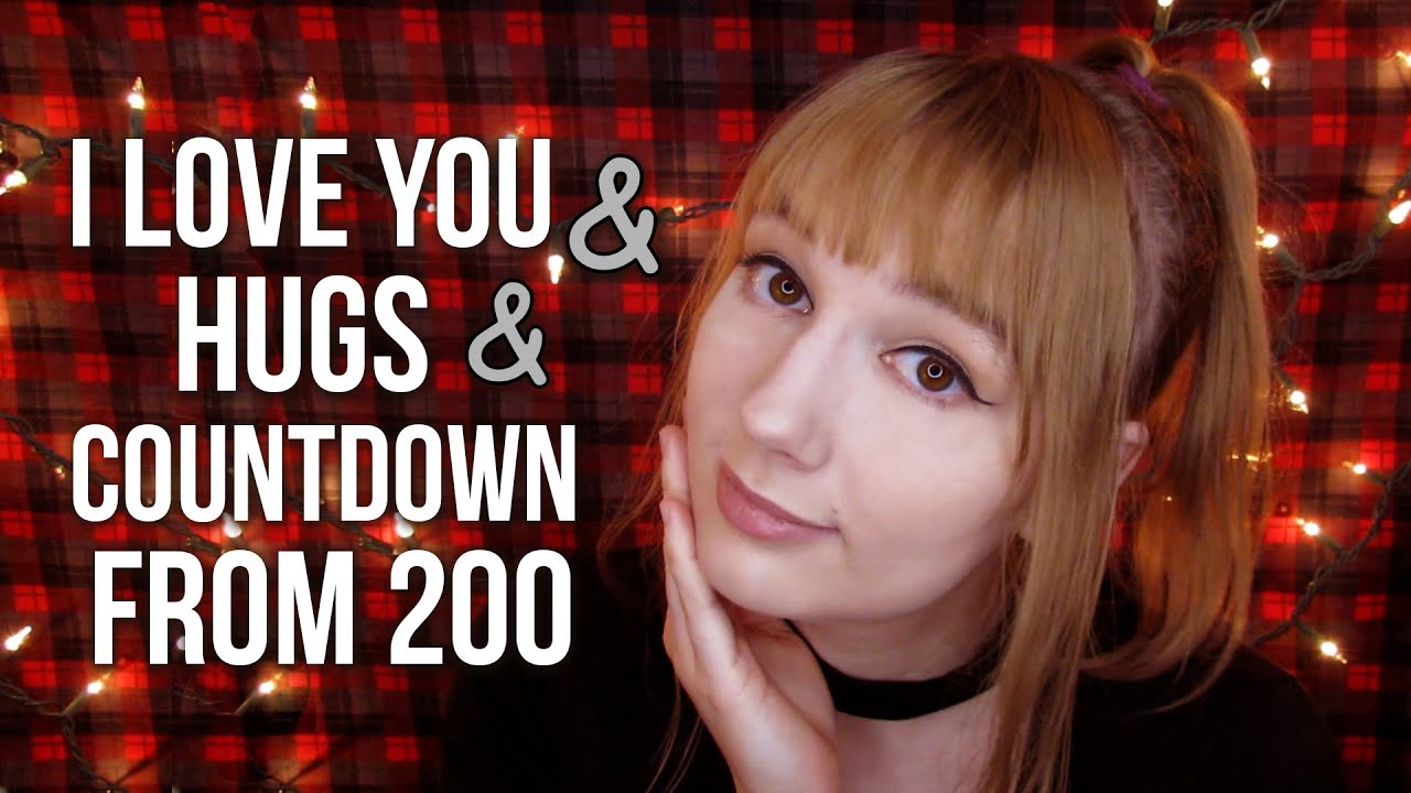 ASMR I Love You, It's Okay, Hugs, Countdown from 200, Face Touching