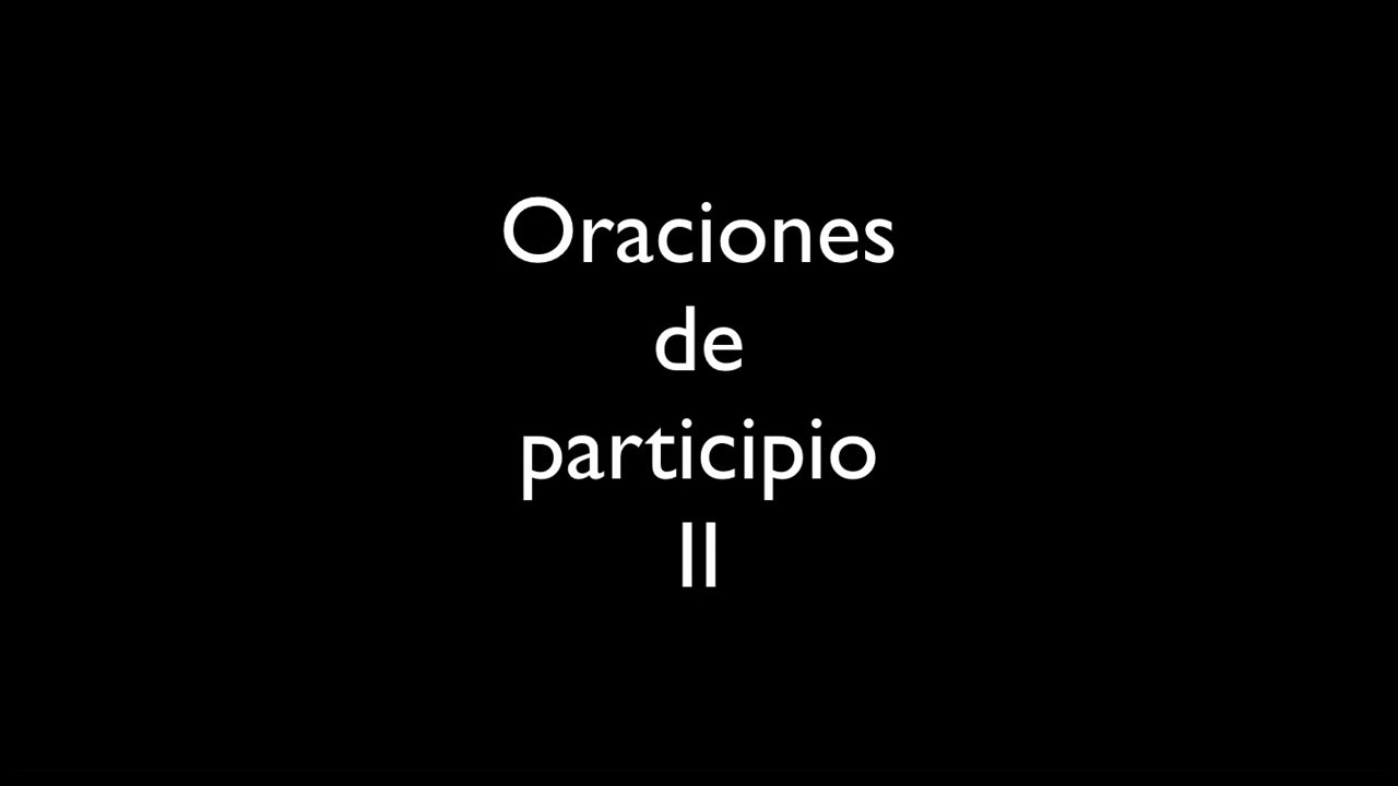 Oraciones de participio II (1º Bachillerato)