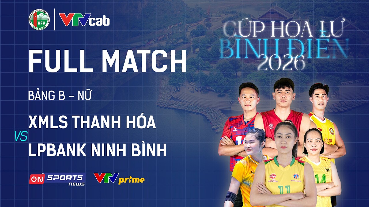 FULL MATCH | XMLS THANH HÓA vs LPBANK NINH BÌNH | Giải bóng chuyền Cúp Hoa Lư - Bình Điền 2026