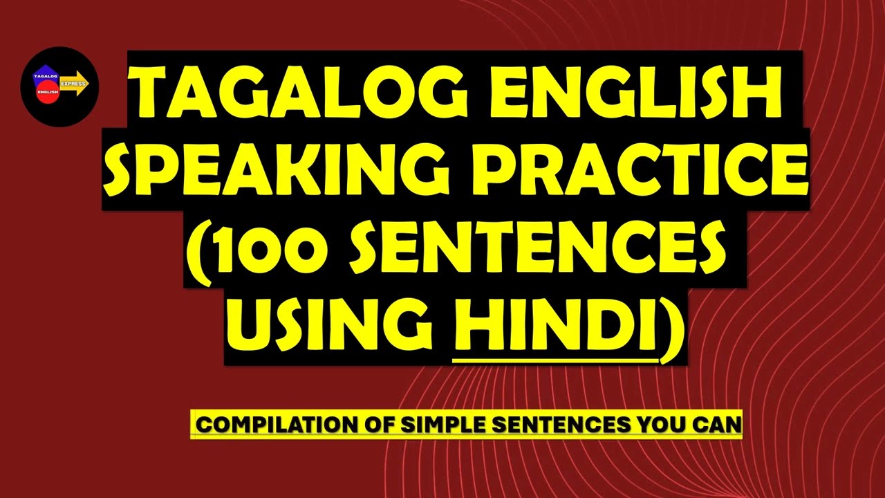 TAGALOG ENGLISH SPEAKING PRACTICE (100 SENTENCES USING HINDI)