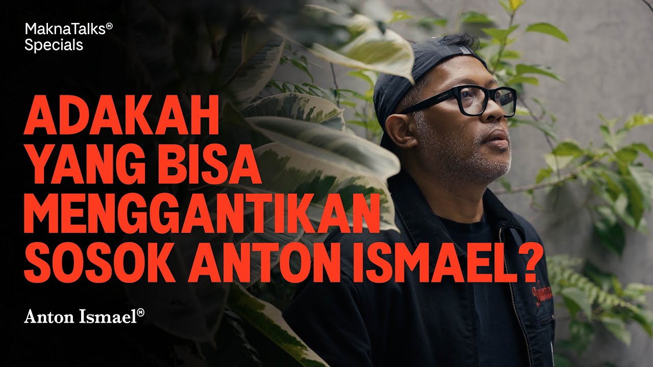 Adakah Yang Bisa Menggantikan Sosok Anton Ismael? | Makna Talks Specials Dengan Anton Ismael