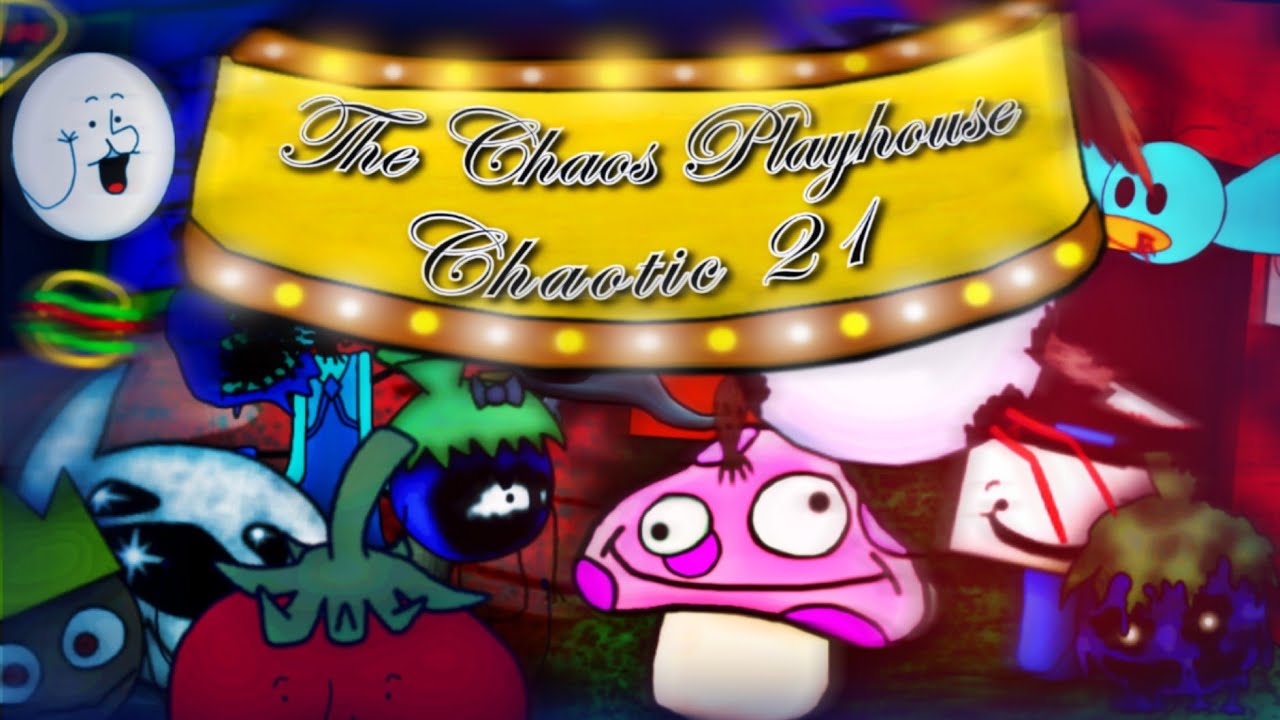 The Chaos Playhouse || Chaotic 21 Completed
