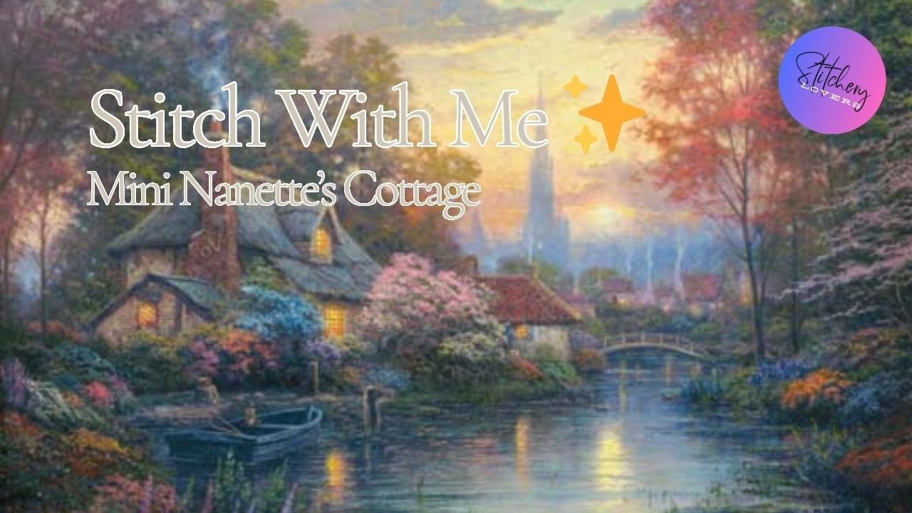 Stitch With Me 🧵 Mini Nanette&rsquo;s Cottage ✨ | Flosstube 543