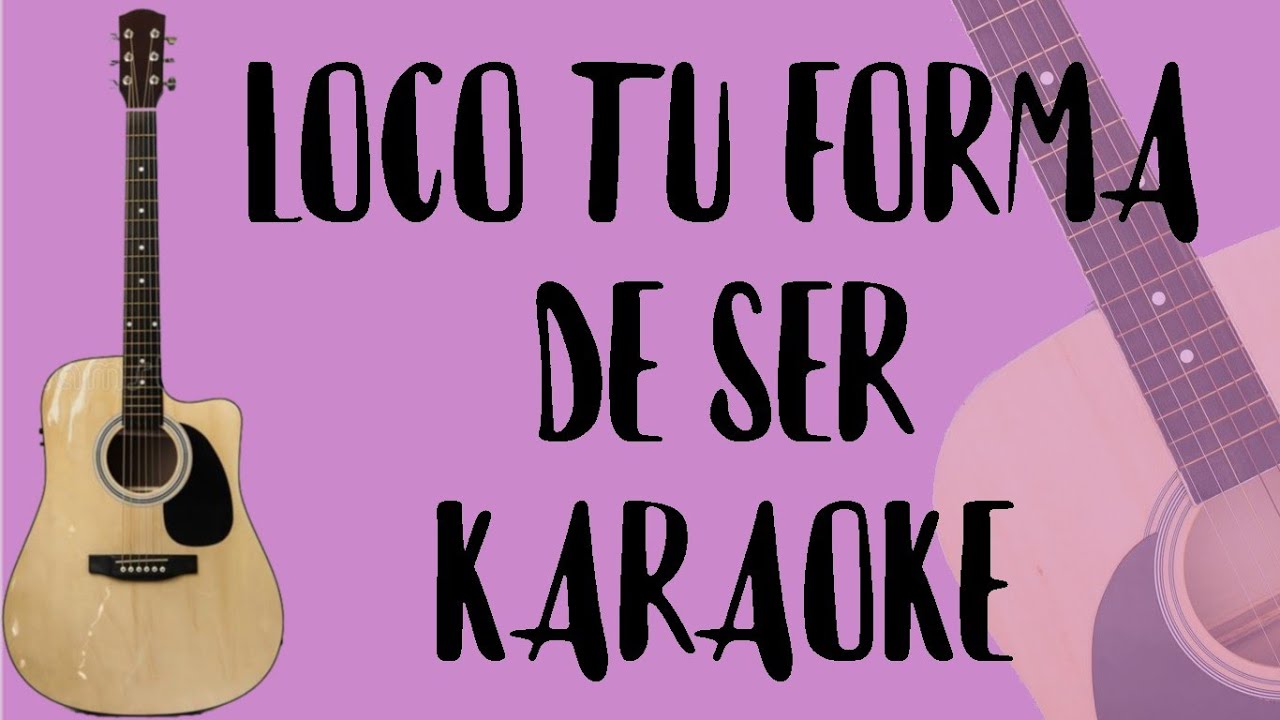 Loco Tu Forma De Ser (Karaoke Acústico) Los Auténticos Decadentes