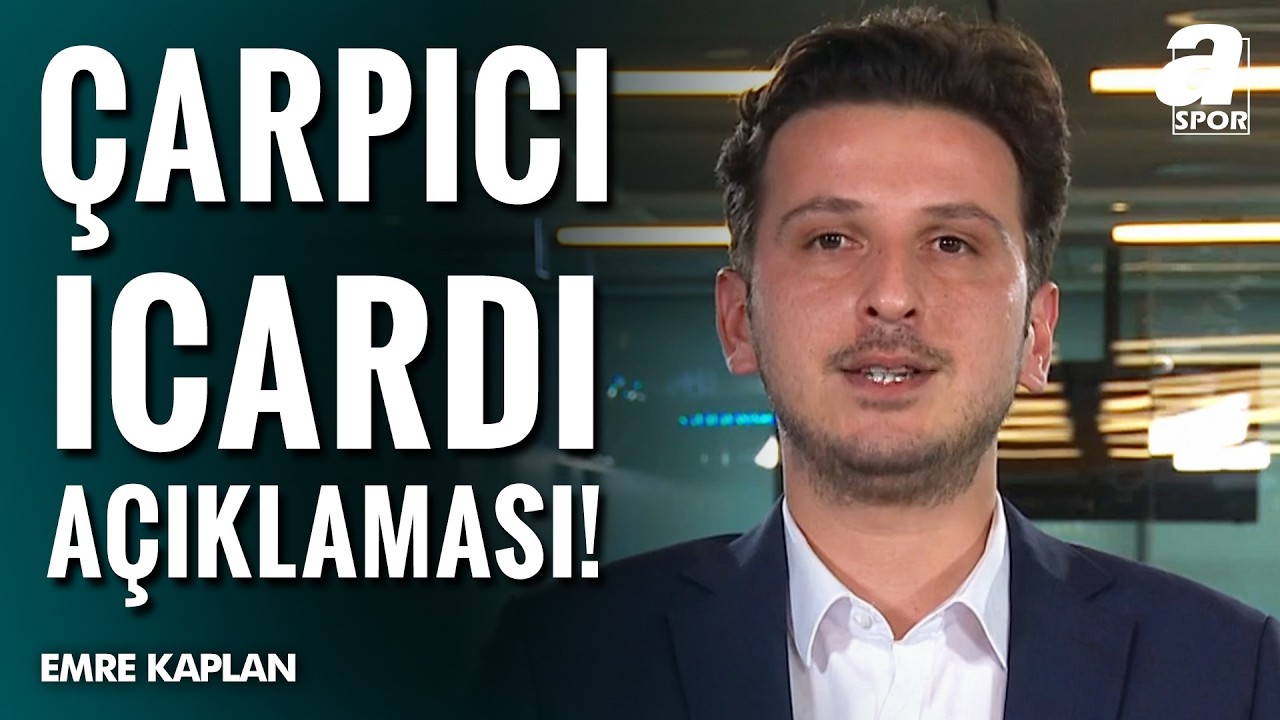 SICAK GELİŞME | Icardi Galatasaray'a İhtar &Ccedil;ekti Mi? Emre Kaplan'dan &Ccedil;arpıcı A&ccedil;ıklamalar