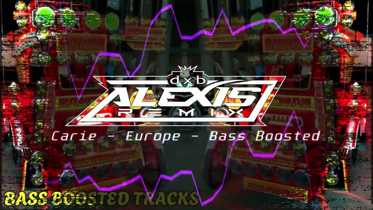 Carie Europe - DXB ALEXIS REMIX (Bass Boosted)