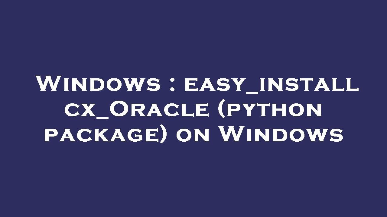Windows : easy_install cx_Oracle (python package) on Windows