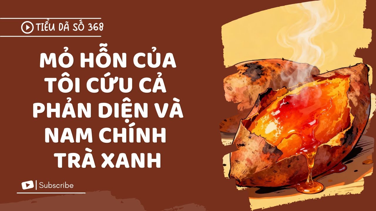 [TRUYỆN FULL] MỎ HỖN CỦA TÔI CỨU PHẢN DIỆN VÀ NAM CHÍNH TRÀ XANH // TIỂU DÃ SỐ 368