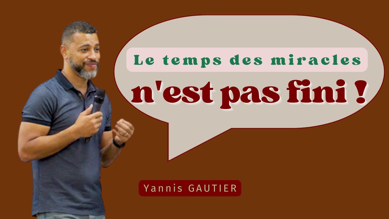 Le temps des miracles, n'est pas fini ! _ Yannis GAUTIER