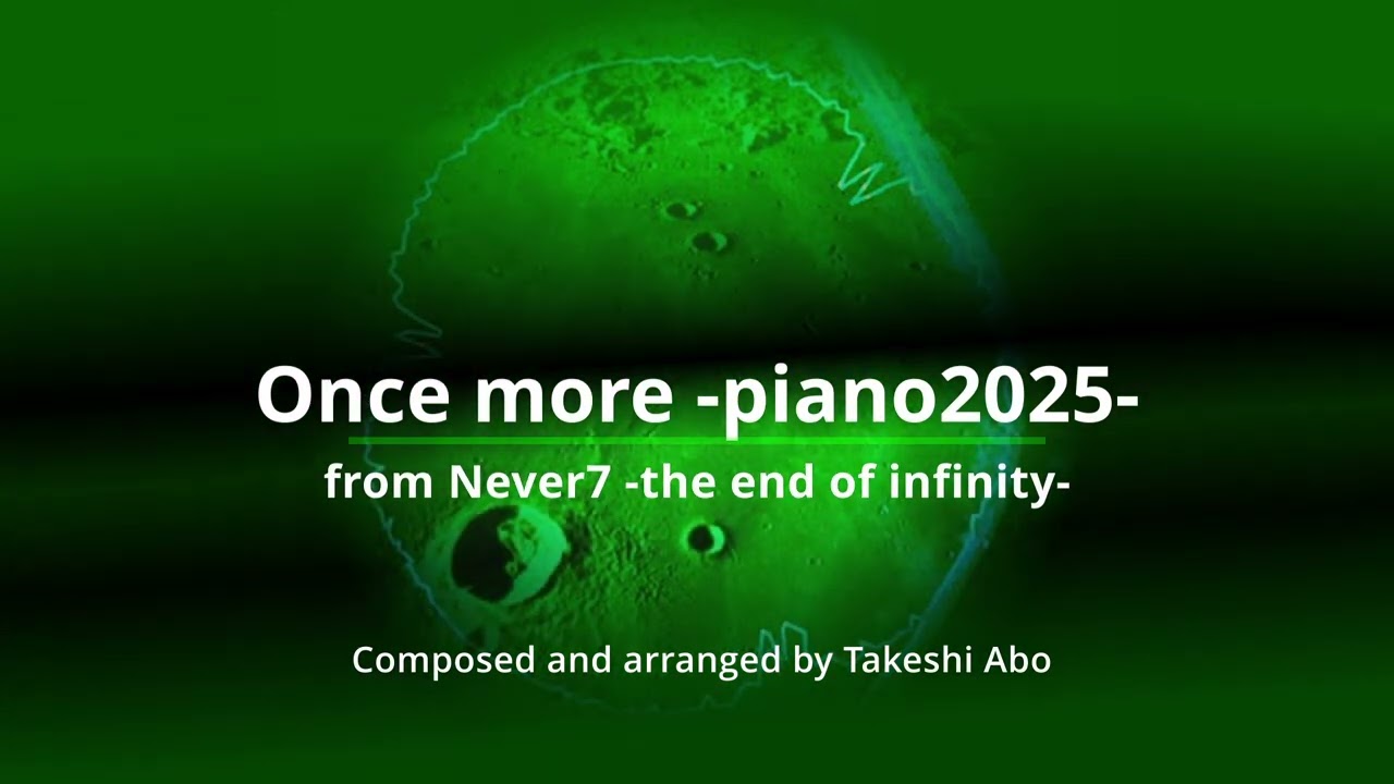 Once more -piano2025- from Never7 -the end of infinity-