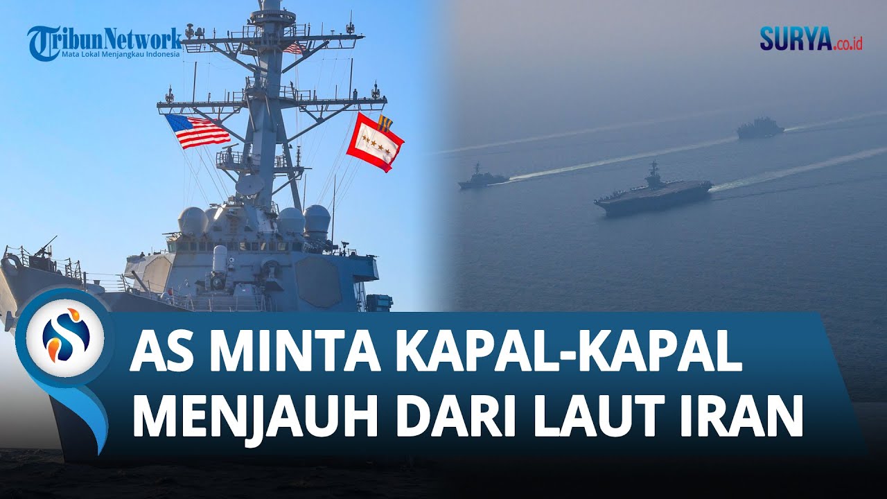 Ketegangan Meningkat! AS Minta Kapal Kapalnya Menjauh dari Laut Iran & Selat Hormuz