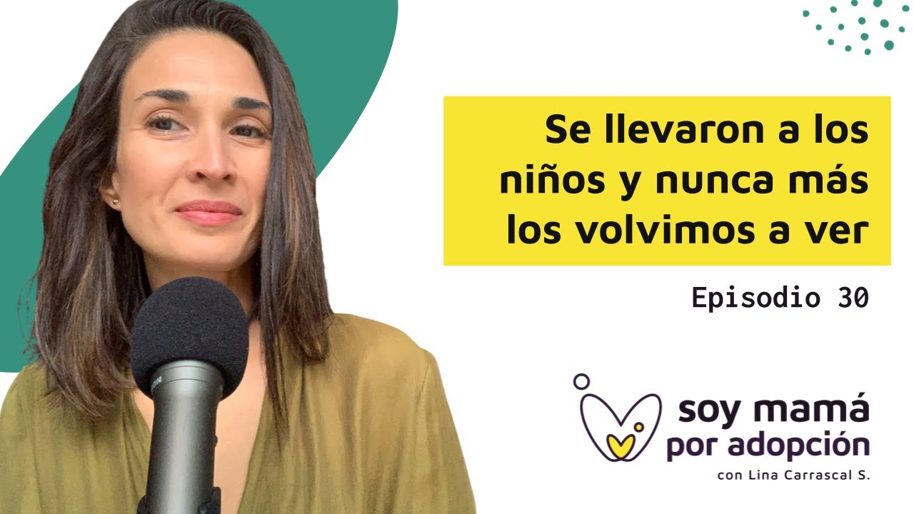 Se llevaron a los niños y nunca más los volvimos a ver Ep 30 Soy Mamá por Adopción Podcast