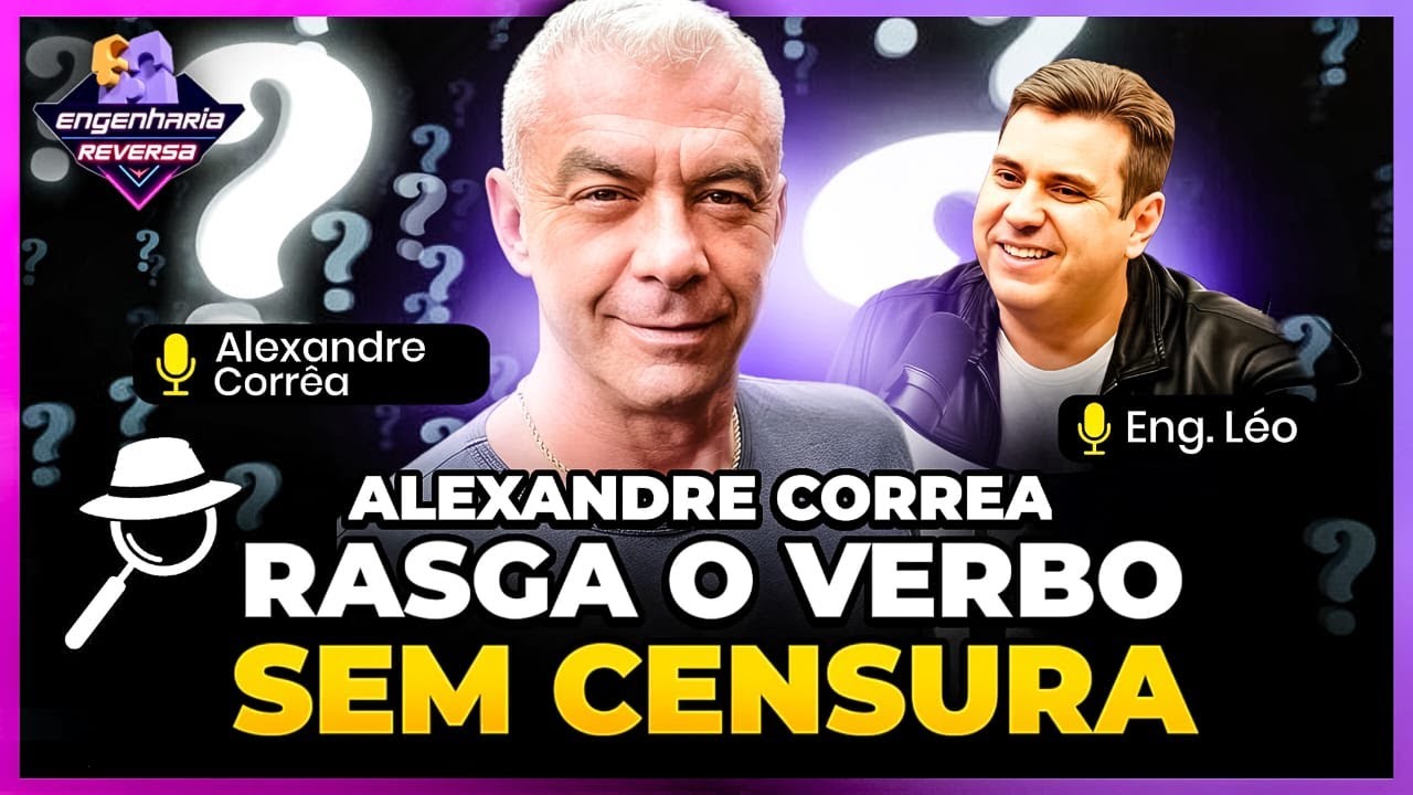 ALEXANDRE CORREA SEM CENSURA no ENGENHARIA REVERSA com ENG. LÉO #17