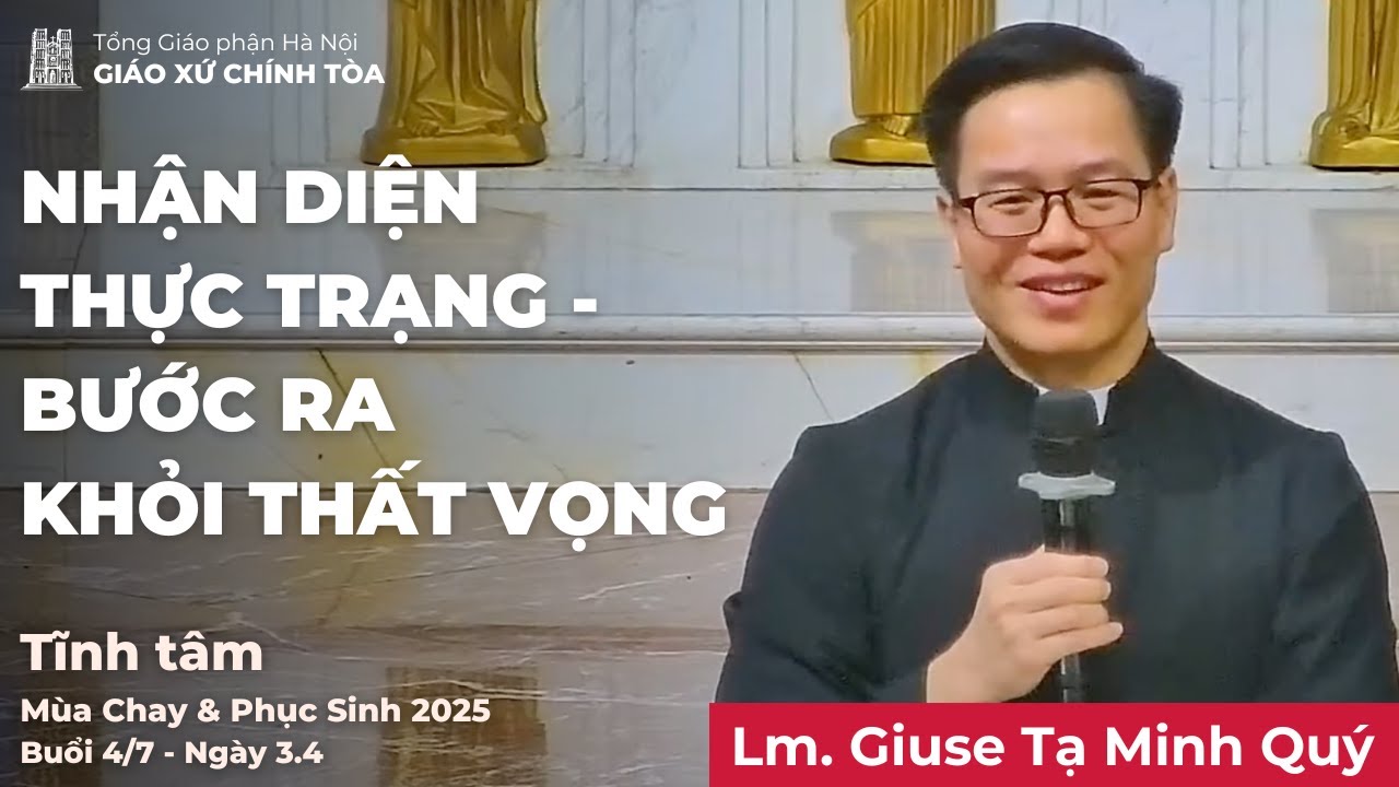Tĩnh tâm Mùa Chay & Phục sinh 2025 - Chủ đề 4: Nhận diện thực trạng – bước ra khỏi thất vọng
