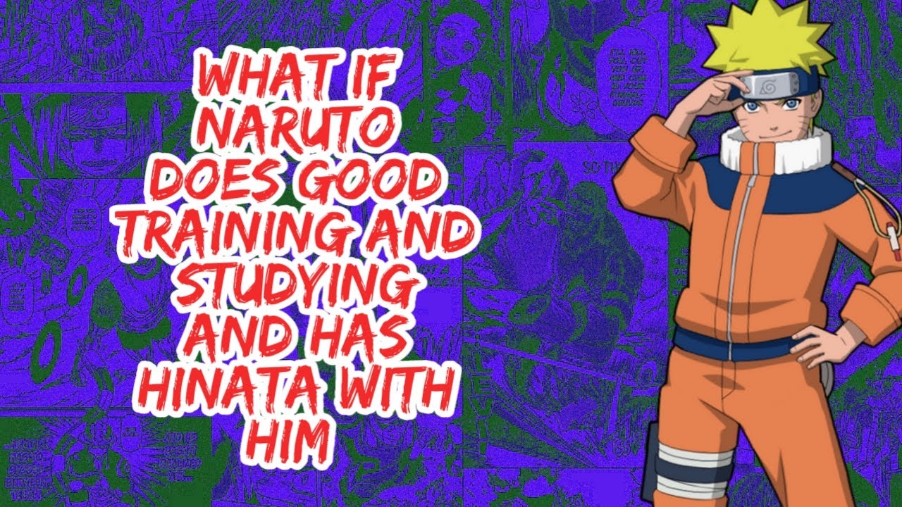 What if Naruto Does Good Training And Studying And Has Hinata With Him | Part 1