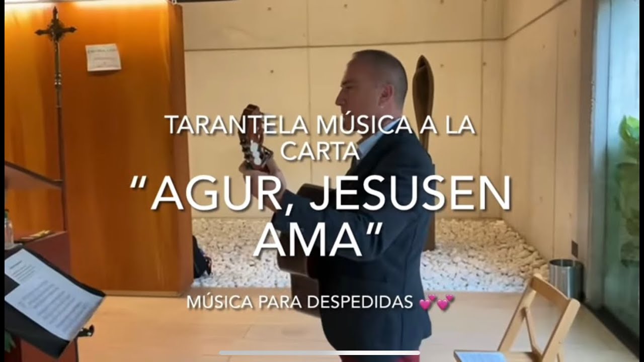 “Agur, Jesusen ama”  TARANTELA MÚSICA A LA CARTA