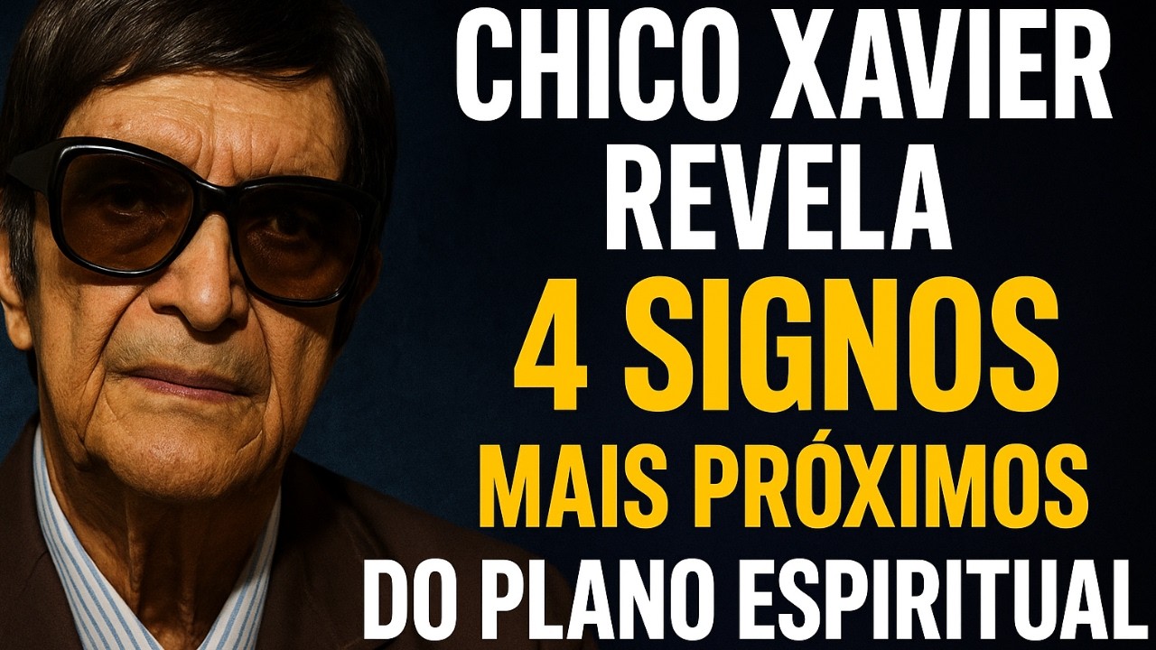 Chico Xavier Revela: 4 Signos Mais Próximos Do Plano Espiritual A Verdade Que Poucos Conhecem
