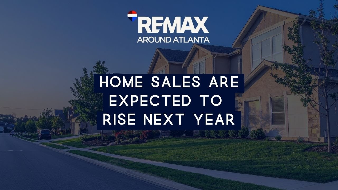 Home Sales Are Expected To Rise Next Year - REMAX Around Atlanta