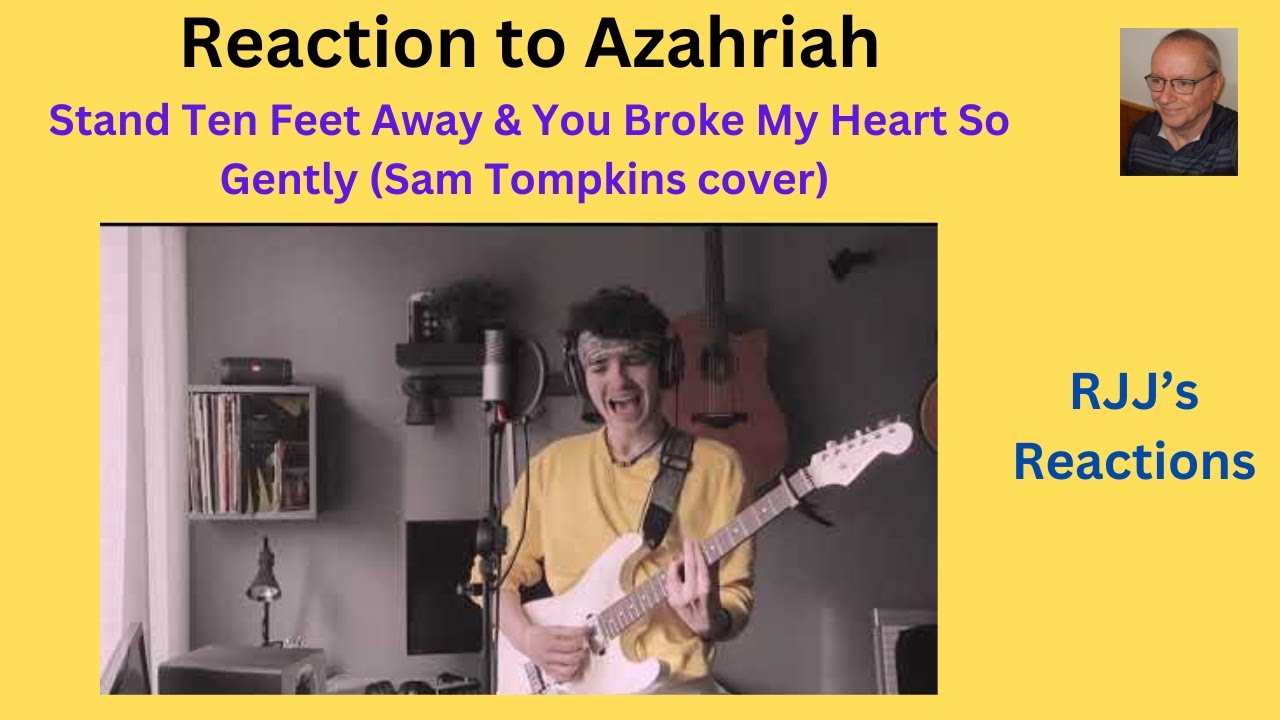 Reaction to Azahriah - Stand Ten Feet Away & You Broke My Heart So Gently (Sam Tompkins cover)