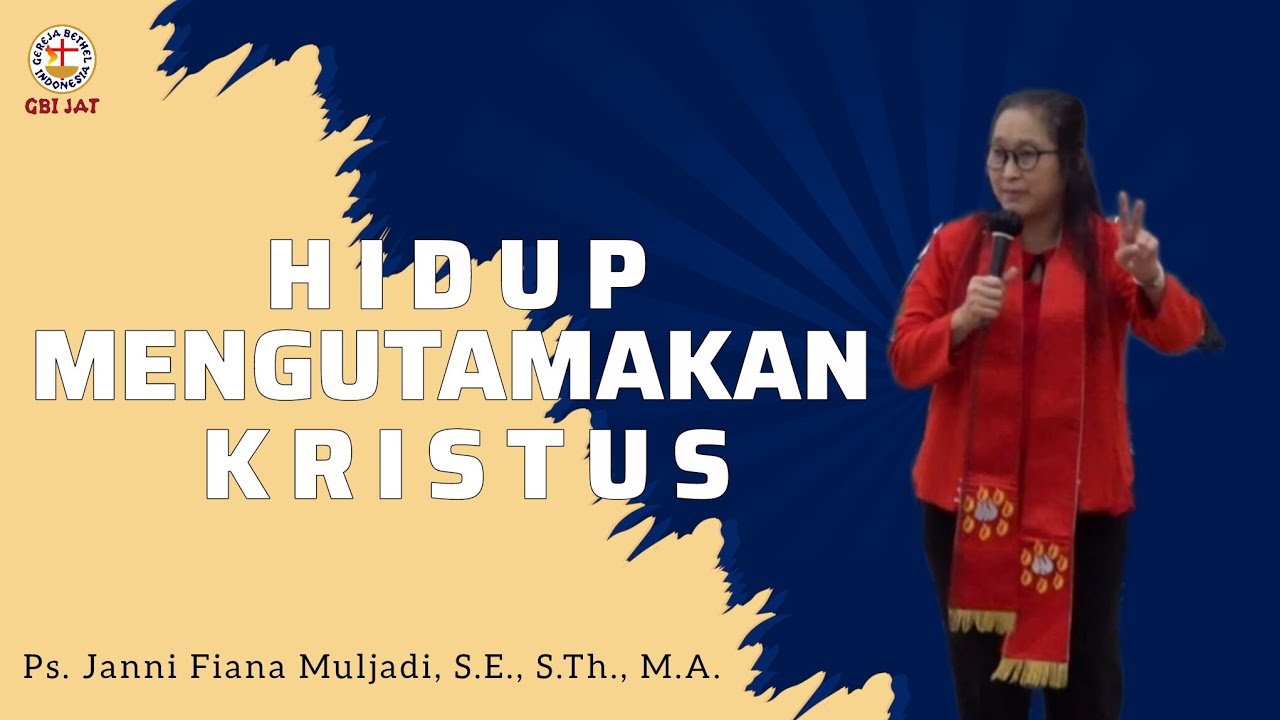 Hidup Mengutamakan Kristus - Ps. Janni Fiana Muljadi, S.E., S.Th., M.A.