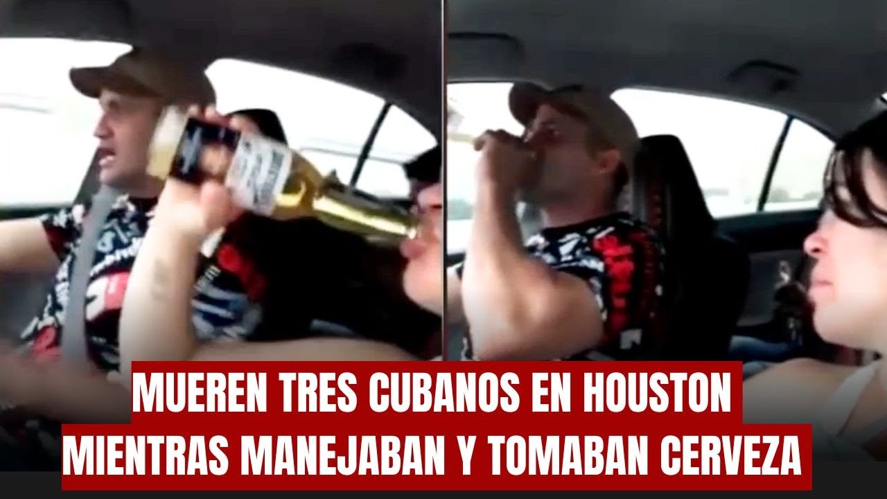 MUEREN TRES CUBANOS EN HOUSTON MIENTRAS MANEJABAN Y TOMABAN CERVEZA