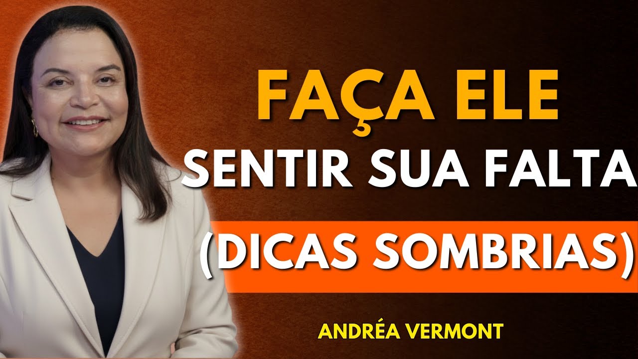 Como Fazer um Homem Sentir Sua Falta Loucamente | Andréa Vermont
