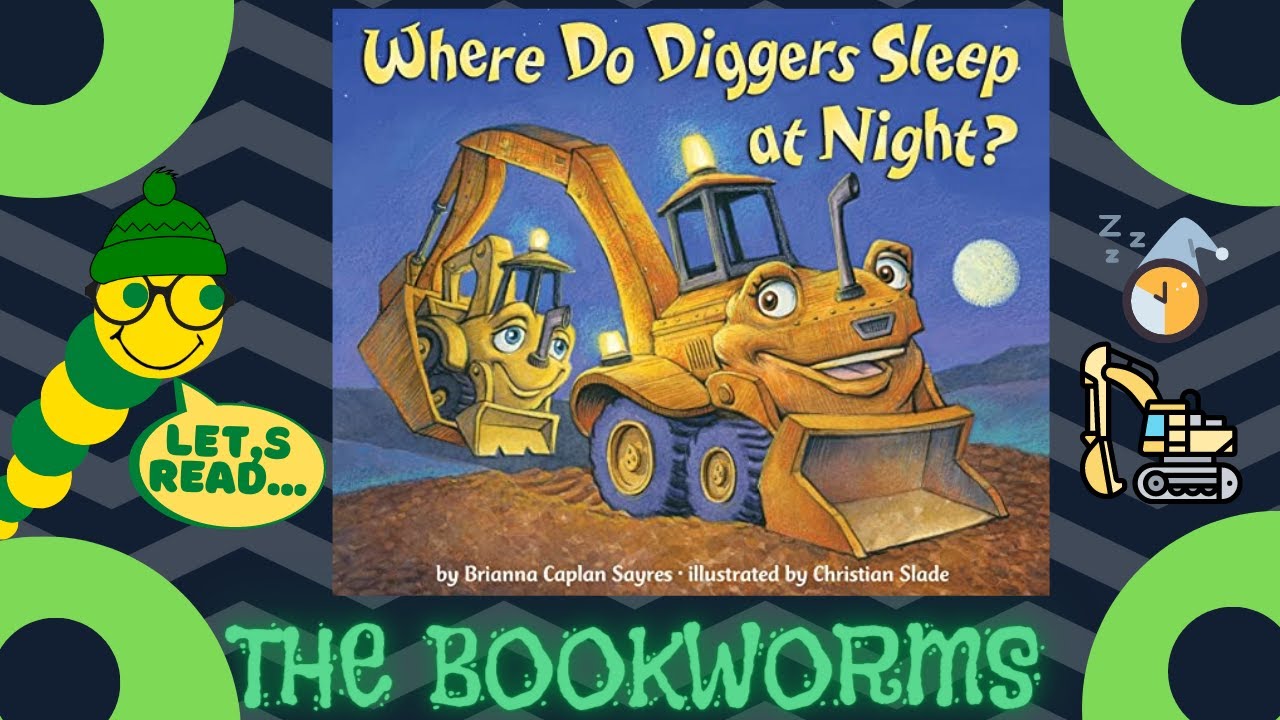 Where Do Diggers Sleep at Night? - By Brianna Caplan Sayres😴