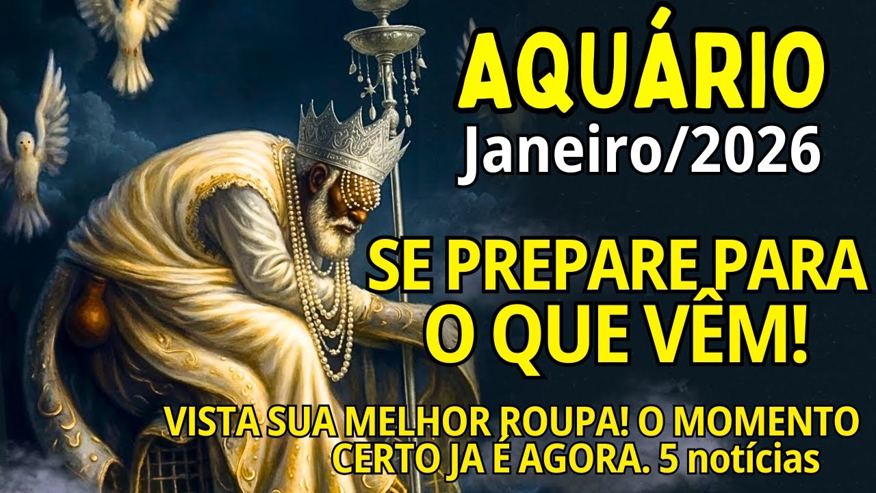 AQUÁRIO Janeiro 2026 ♒ VISTA SUA MELHOR ROUPA😱NÃO ESPERE O MOMENTO CERTO, ELE JA É AGORA! 5 NOTÍCIAS