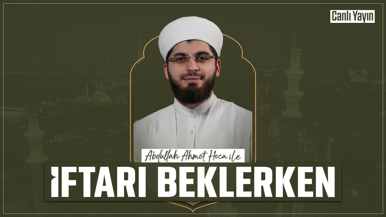 Abdullah Ahmet Hoca ile İftarı Beklerken | 9 Mart 2026