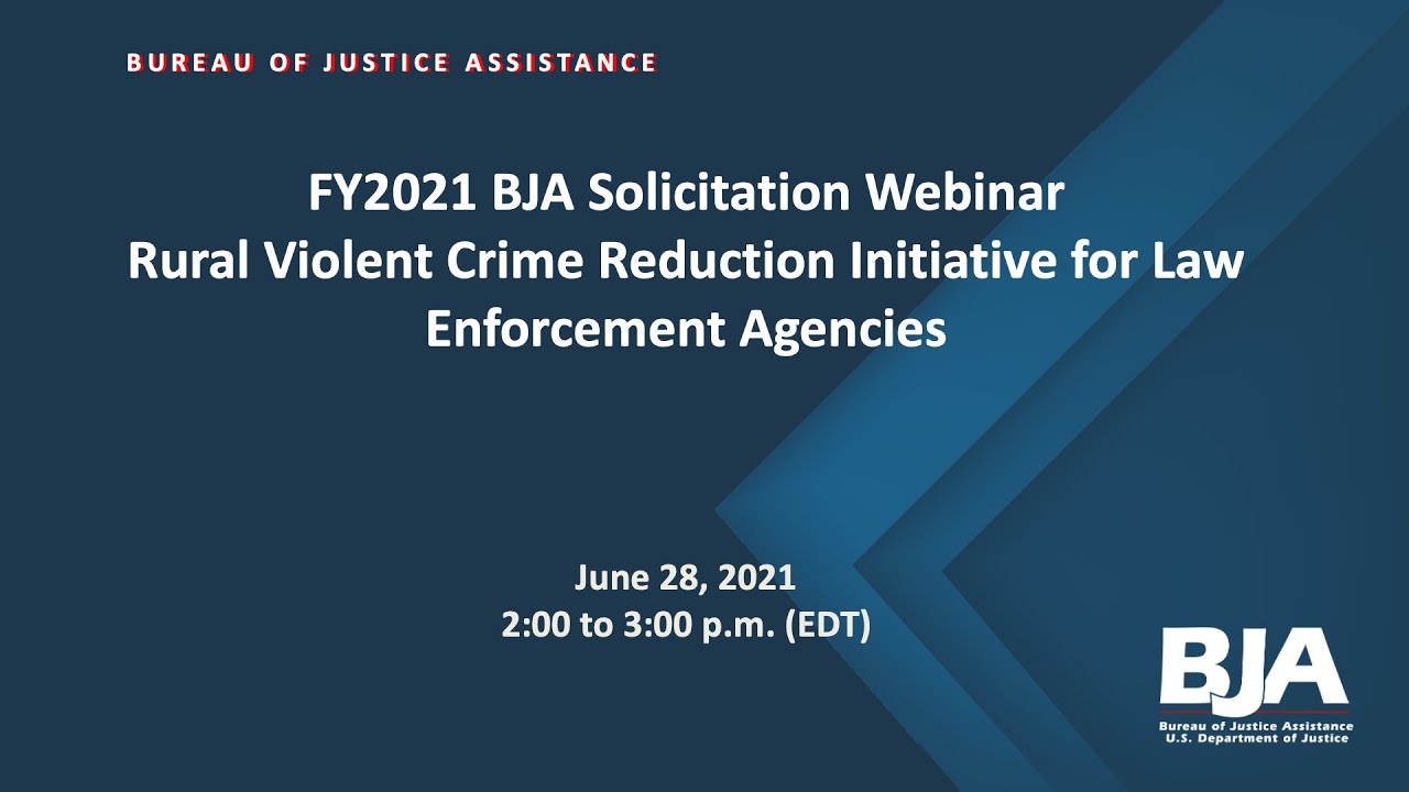 Rural Violent Crime Reduction Initiative for Law Enforcement Agencies FY 2021 Solicitation Webinar