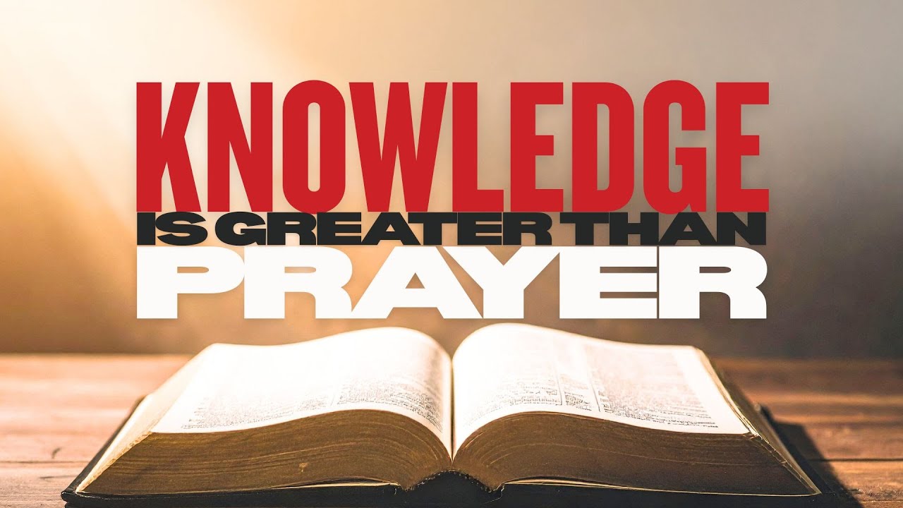 KNOWLEDGE is Greater Than PRAYER // A Moment with God