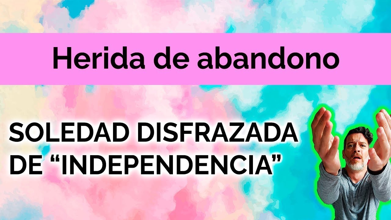 HERIDA DE ABANDONO: SOLEDAD DISFRAZADA DE 