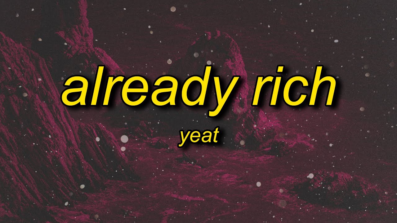 Yeat - Already Rich (Lyrics)