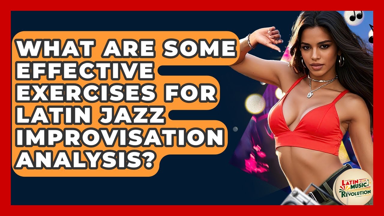 What Are Some Effective Exercises For Latin Jazz Improvisation Analysis? - Latin Music Revolution