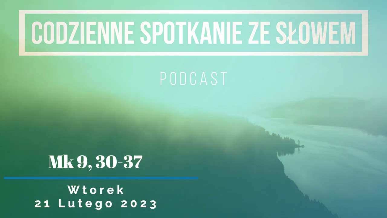 Spotkanie ze Słowem 21 lutego, 2023 - Mk 9, 30-37