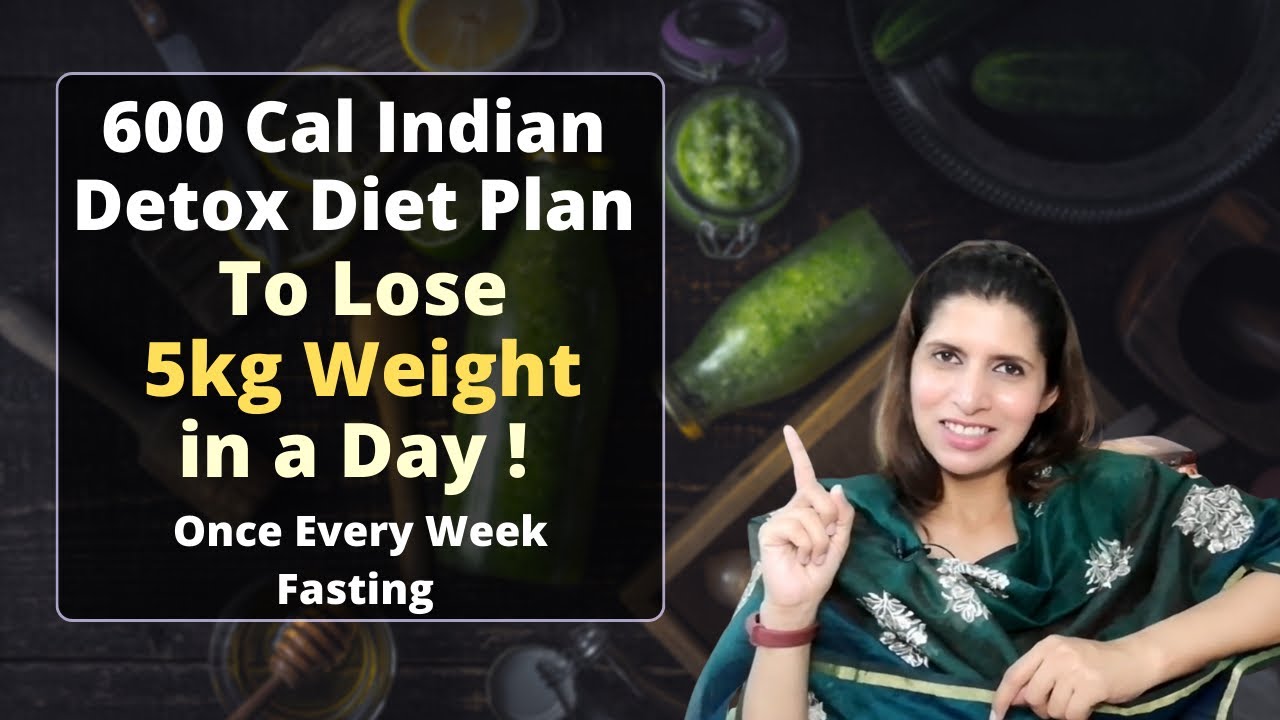 Indian Detox Diet Plan | Fasting Once in a Week for Massive Weight Loss | 600 Calorie Diet  | Hindi