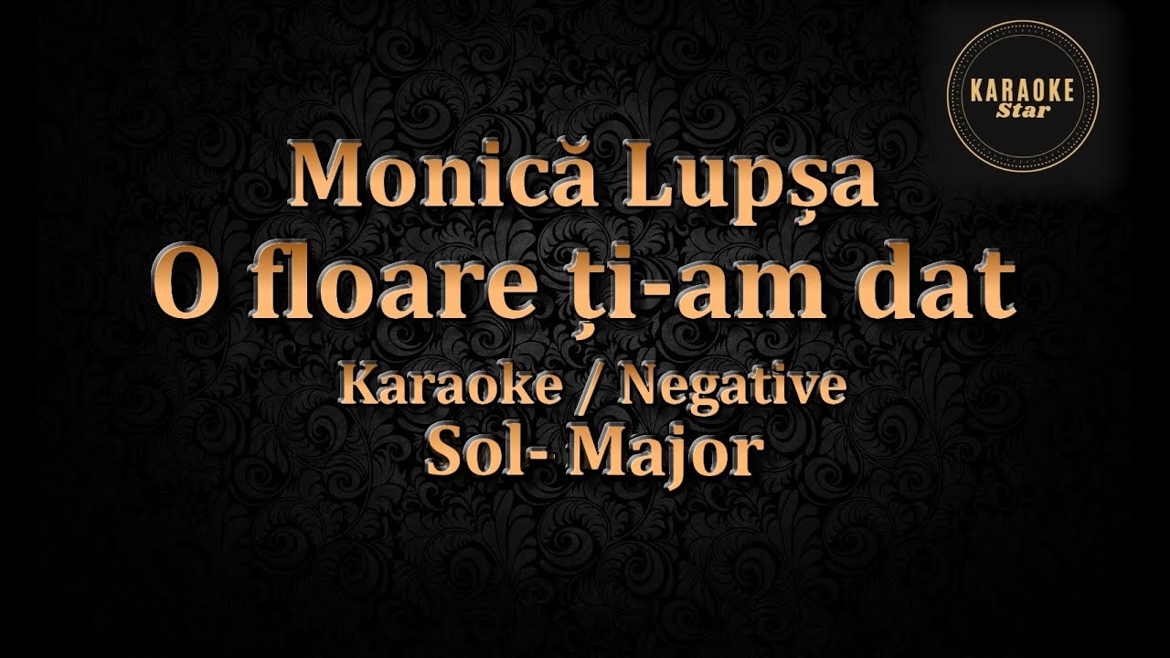 O floare ți-am dat - Monica Lupsa - Sol Major - Karaoke/Negative