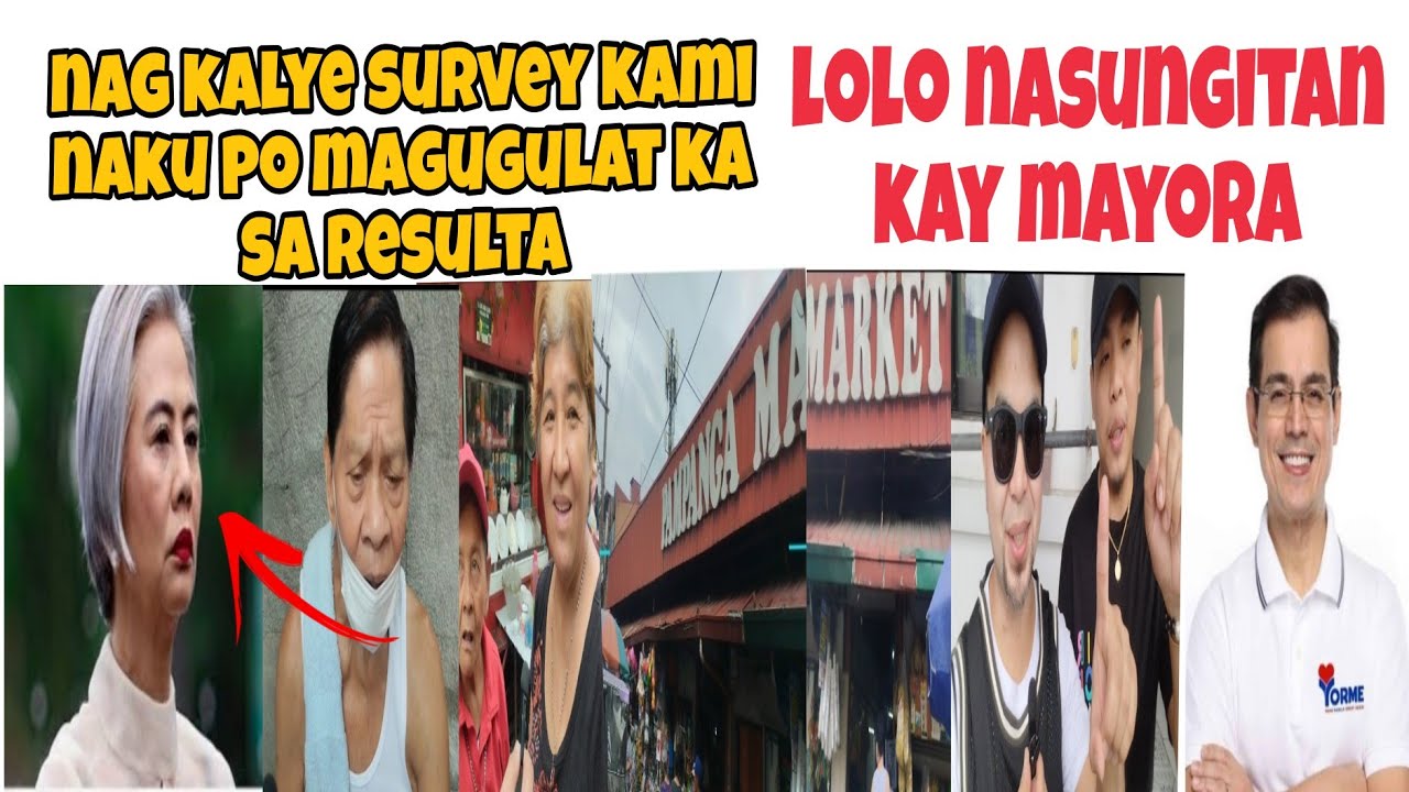 NAG KALYE SURVEY KAMI, NAKU PO MAGUGULAT KAYO SA RESULTA, LOLO NASUNGITAN KAY MAYORA!