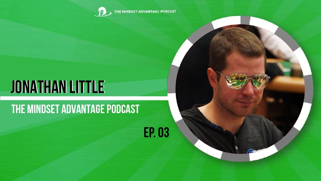 Jonathan Little – The Mindset Advantage Podcast #03