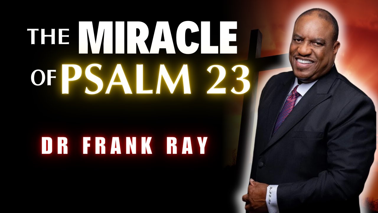 Dr Frank Ray - The Miracle of Psalm 23
