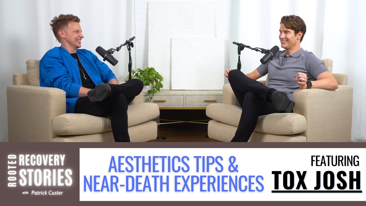 Aesthetics Tips & Near-Death Experiences (ft. Tox Josh) | Rooted Recovery Stories w/ Patrick Custer