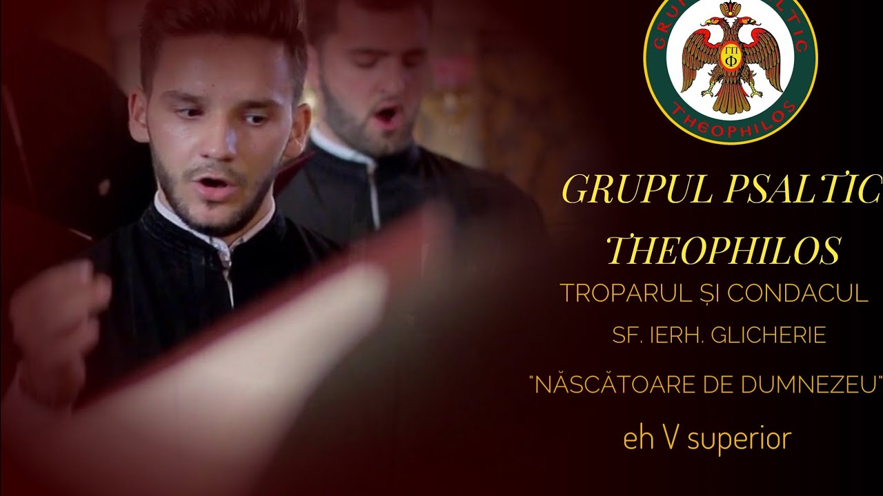 Grupul Psaltic Theophilos-Troparul și Condacul Sf. Glicherie, Născătoare de Dumnezeu