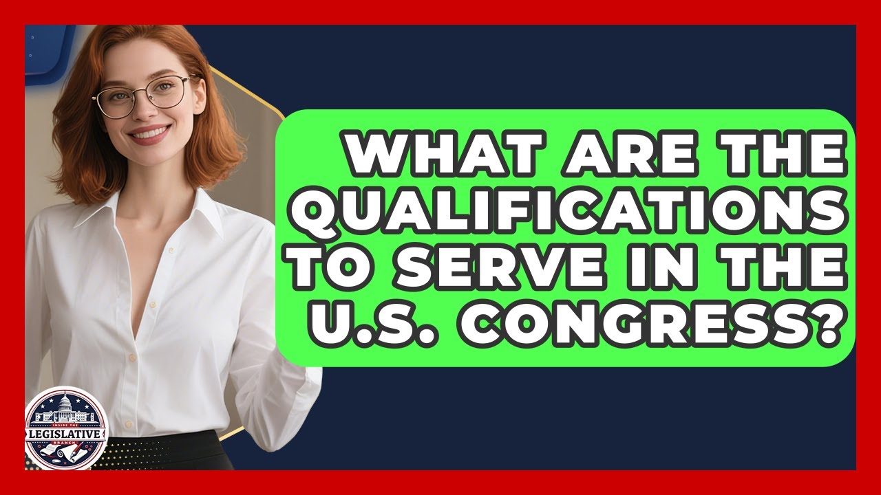What Are the Qualifications to Serve in the U.S. Congress? - Inside the Legislative Branch