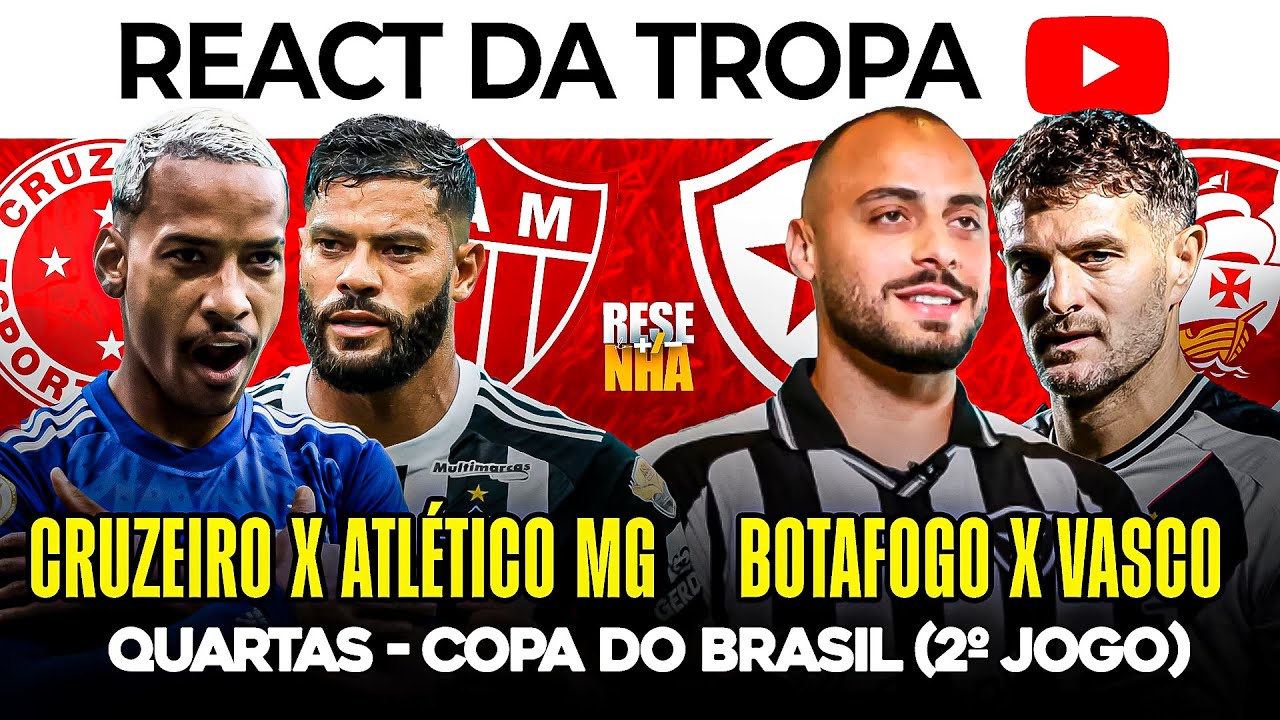REACT DA COPA DO BRASIL! CRUZEIRO X ATL&Eacute;TICO MG | BOTAFOGO X VASCO | Resenha +/- 150
