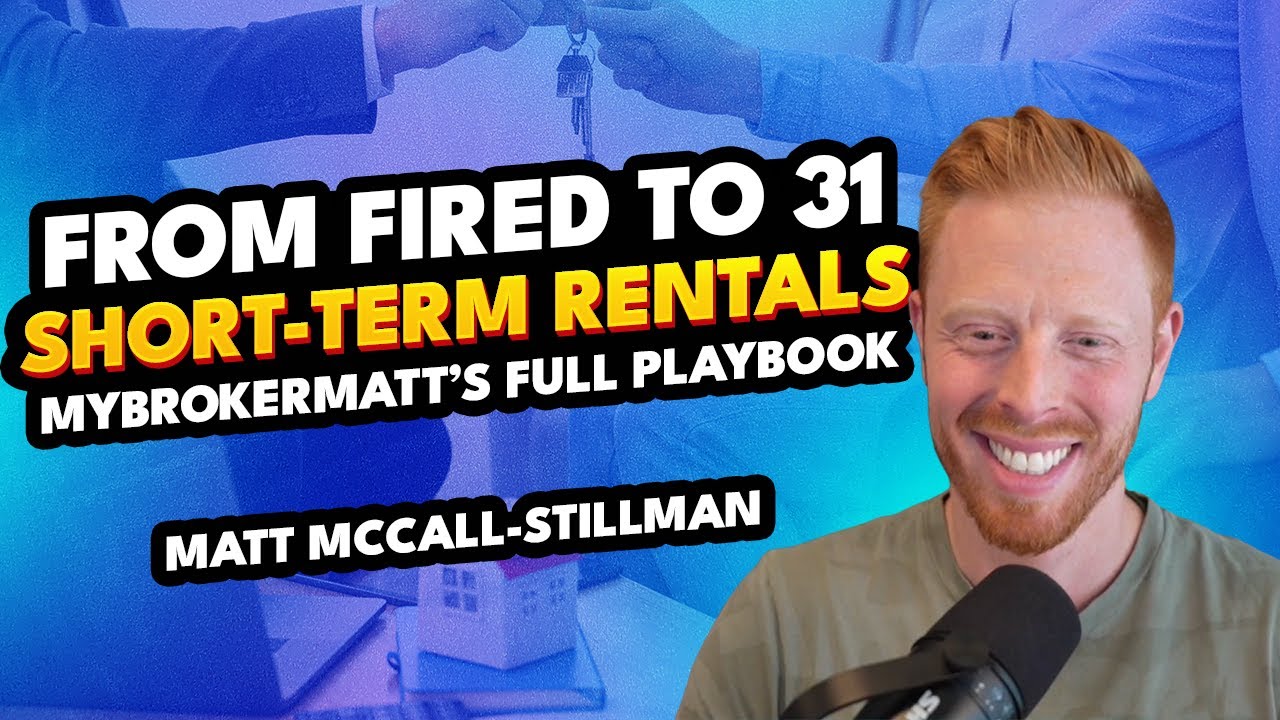 From Fired to 31 Short-Term Rentals - MyBrokerMatt’s FULL Playbook | Matt McCall-Stillman