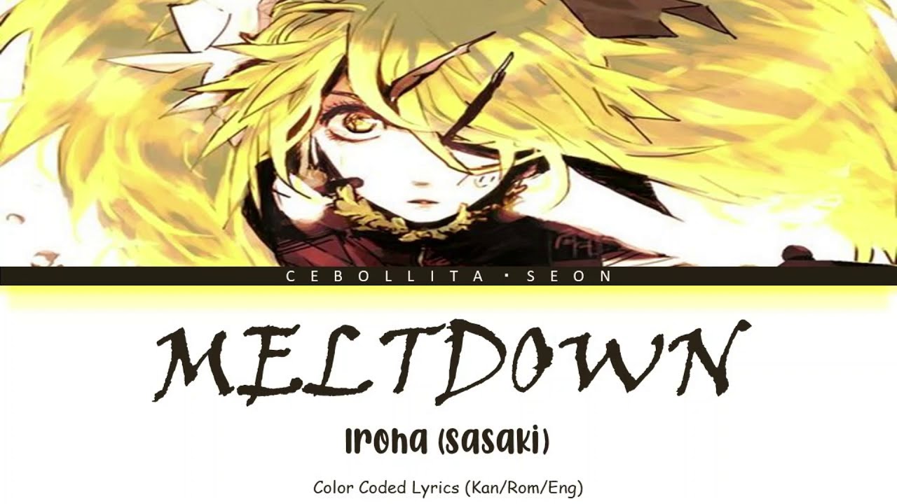 Meltdown 炉心融解 - Iroha (Sasaki) ft. Kagamine Rin (Color Coded Lyrics Kan/Rom/Eng)