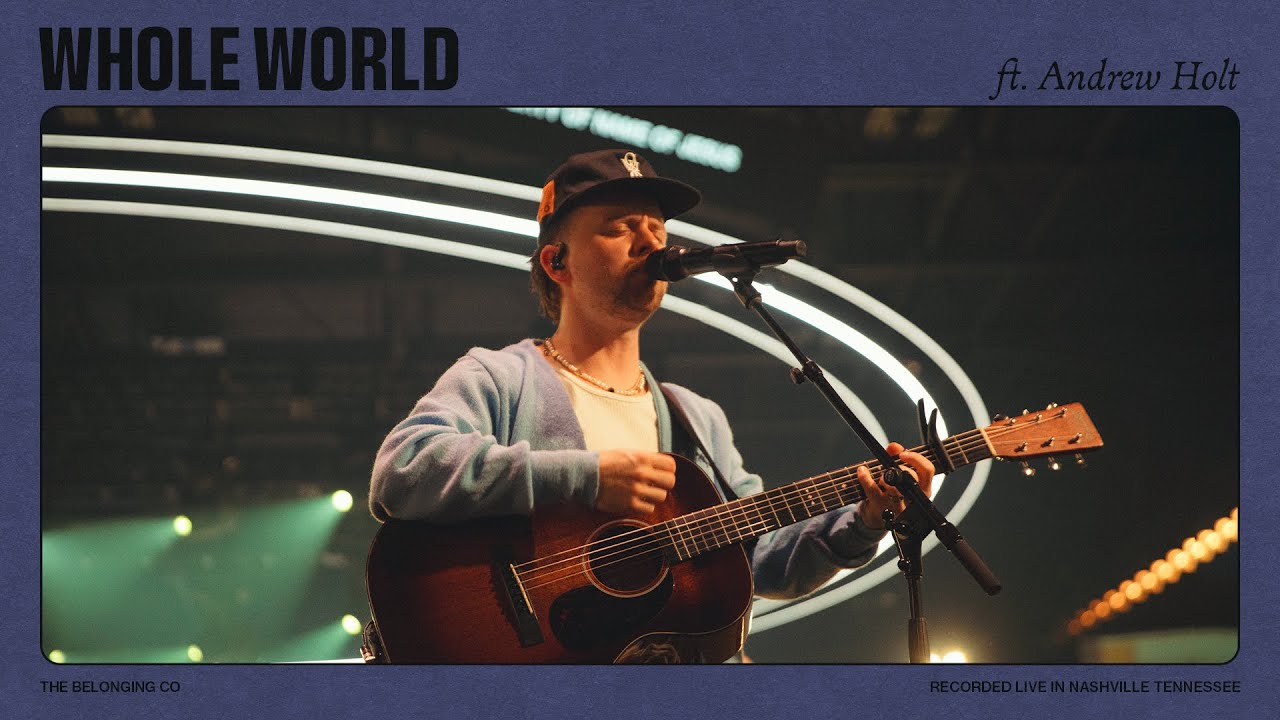 Whole World (Feat Andrew Holt) // The Belonging Co